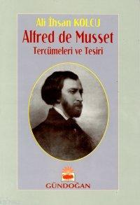 Alfred de Musset Tercümeleri ve Tesiri - Ali İhsan Kolcu | Yeni ve İki