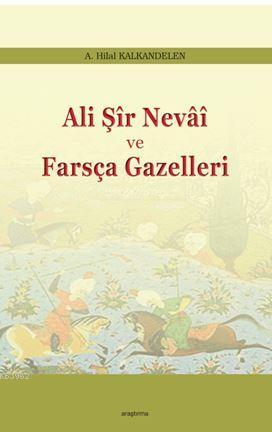 Ali Şir Nevai ve Farsça Gazelleri - A. Hilal Kalkandelen | Yeni ve İki