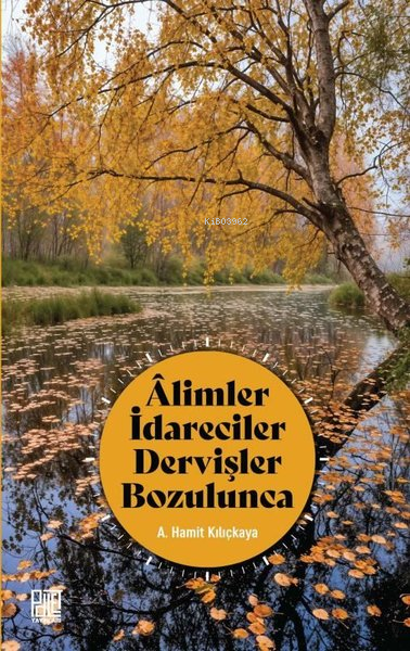 Alimler İdareciler Dervişler Bozulunca - A. Hamit Kılıçkaya | Yeni ve 