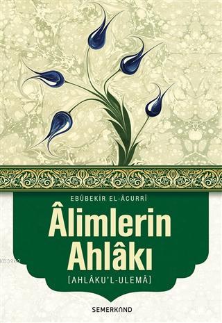 Alimlerin Ahlakı - Ebu Bekir el-Acurri | Yeni ve İkinci El Ucuz Kitabı