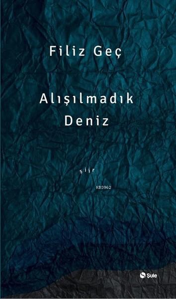 Alışılmadık Deniz - Filiz Geç | Yeni ve İkinci El Ucuz Kitabın Adresi