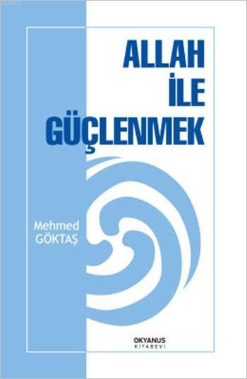 Allah ile Güçlenmek - Mehmed Göktaş | Yeni ve İkinci El Ucuz Kitabın A