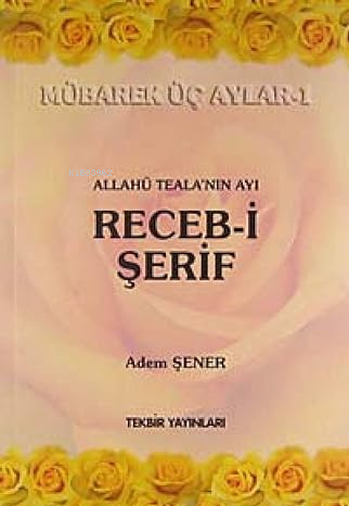 Allahü Tela'nın Ayı Receb-i Şerif - Mübarek Üç Aylar -1 - Adem Şener |