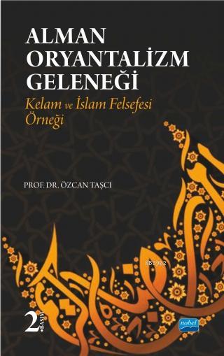 Alman Oryantalizm Geleneği-Kelam ve İslam Felsefesi Örneği - Özcan Taş