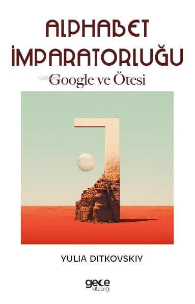 Alphabet İmparatorluğu;Google ve Ötesi - Yulia Ditkovskiv | Yeni ve İk