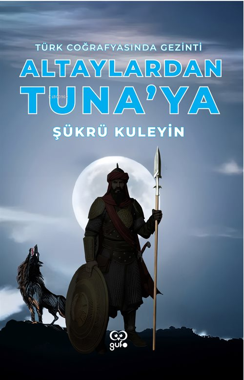 Altaylardan Tuna'ya;Türk Coğrafyasında Gezinti - Şükrü Kuleyin | Yeni 