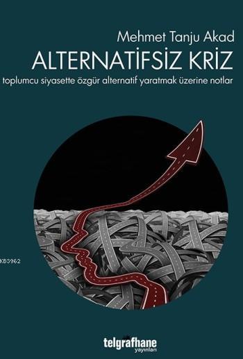 Alternatifsiz Kriz - Mehmet Tanju Akad | Yeni ve İkinci El Ucuz Kitabı