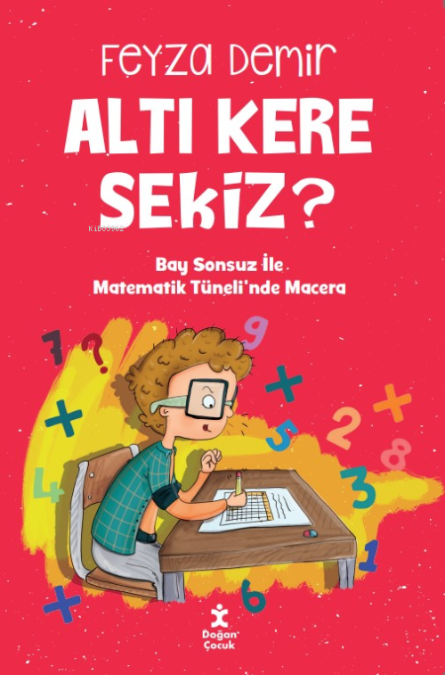 Altı Kere Sekiz?;Bay Sonsuz İle Matematik Tüneli’nde Macera - Feyza De