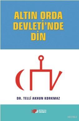 Altın Orda Devlet'inde Din - Telli Akhun Korkmaz | Yeni ve İkinci El U