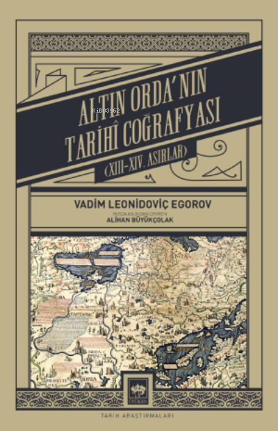 Altın Orda'nın Tarihî Coğrafyası - Vadim Leonidoviç Egorov | Yeni ve İ