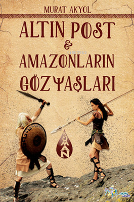 Altın Post ve Amazonların Gözyaşları - Murat Akyol- | Yeni ve İkinci E