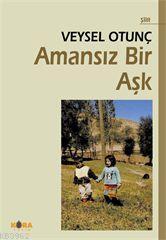 Amansız Bir Aşk - Veysel Otunç | Yeni ve İkinci El Ucuz Kitabın Adresi