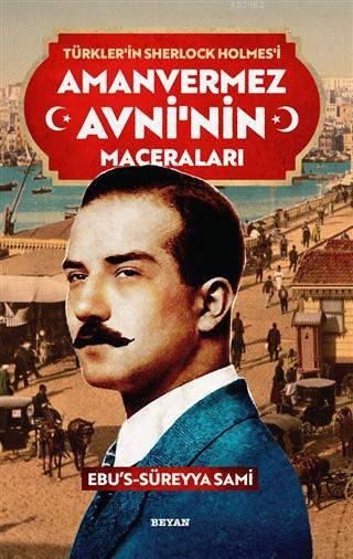 Amanvermez Avni'nin Maceraları - Türklerin Sherlock Holmes'i - Ebus Sü