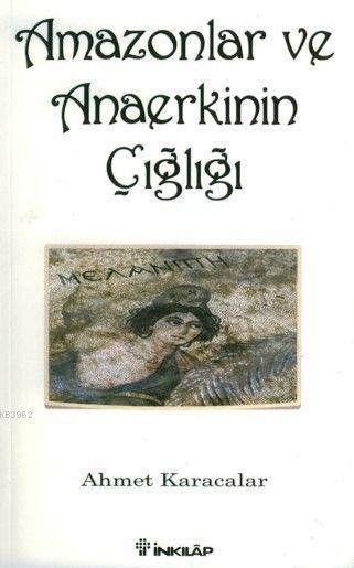Amazonlar ve Anaerkinin Çığlığı - Ahmet Karacalar | Yeni ve İkinci El 