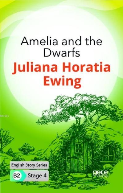 Amelia and the Dwarfs İngilizce Hikayeler B2 Stage 4 - Juliana Horatia