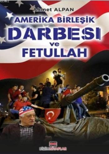 Amerika Birleşik Darbesi Ve Fetullah - Ahmet Alpan | Yeni ve İkinci El