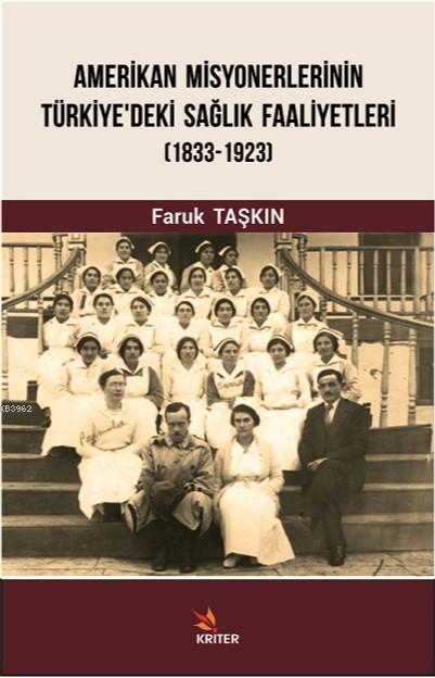 Amerikan Misyonerlerinin Türkiye'deki Sağlık Faaliyetleri 1833-1923 - 