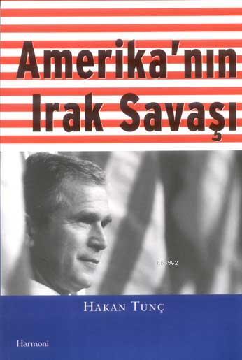 Amerika'nın Irak Savaşı - Hakan Tunç | Yeni ve İkinci El Ucuz Kitabın 