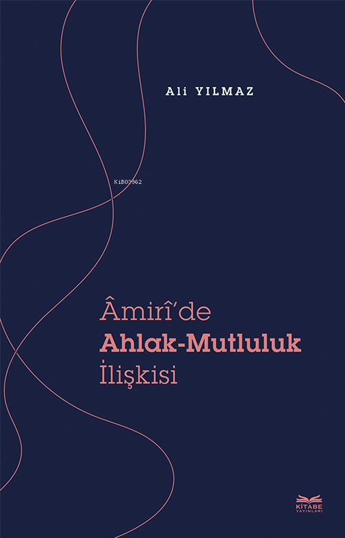 Âmirî'de Ahlak-Mutluluk İlişkisi - Ali Yılmaz | Yeni ve İkinci El Ucuz