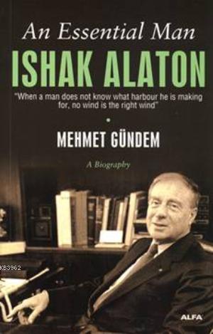 An Essential Man: Ishak Alaton - Mehmet Gündem | Yeni ve İkinci El Ucu