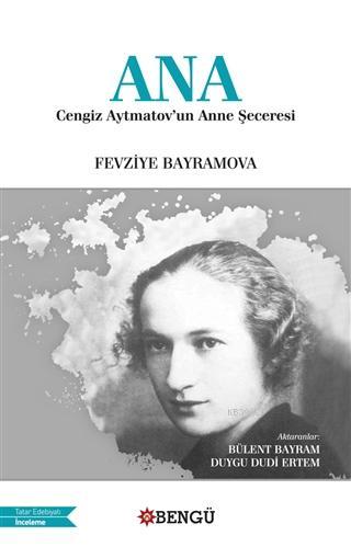 Ana - Cengiz Aytmatov'un Anne Şeceresi - Fevziye Bayramova | Yeni ve İ