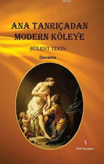 Ana Tanrıçadan Modern Köleye - Bülent Tekin | Yeni ve İkinci El Ucuz K