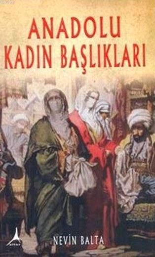 Anadolu Kadın Başlıkları - Nevin Balta | Yeni ve İkinci El Ucuz Kitabı