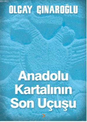 Anadolu Kartalının Son Uçuşu - Olcay Çınaroğlu | Yeni ve İkinci El Ucu