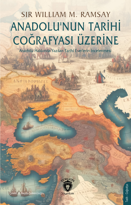 Anadolu’nun Tarihi Coğrafyası Üzerine ;Anadolu Hakkında Yazılan Tarihi