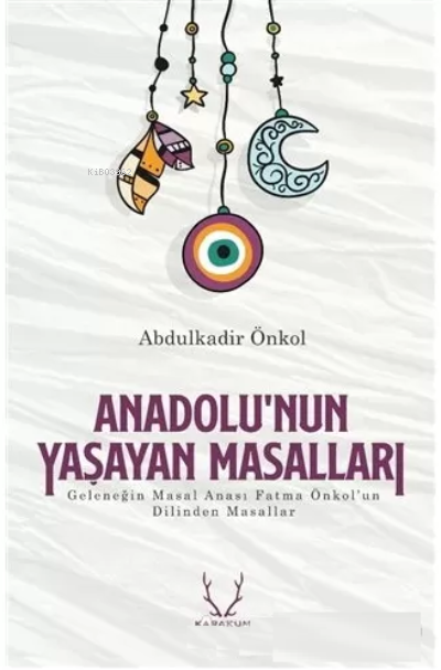 Anadolu'nun Yaşayan Masalları - Abdulkadir Önkol | Yeni ve İkinci El U