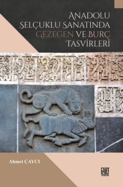 Anadolu Selçuklu Sanatında Gezegen ve Burç Tasvirleri - Ahmet Çaycı | 