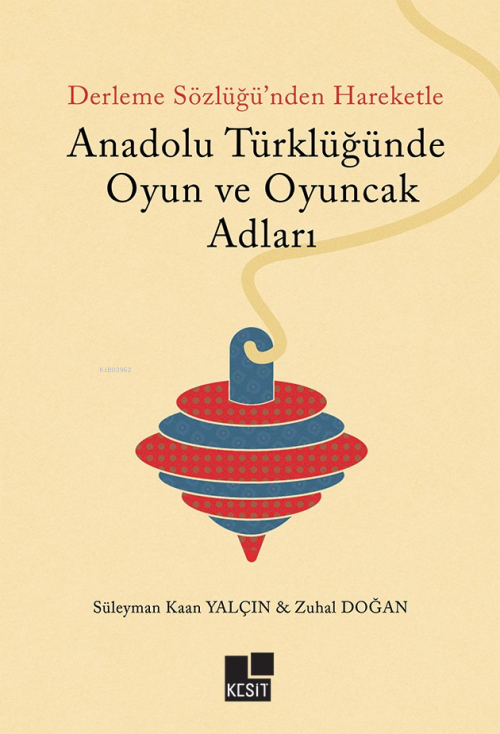 Anadolu Türklüğünde Oyun Ve Oyuncak Adları - Süleyman Kaan Yalçın | Ye