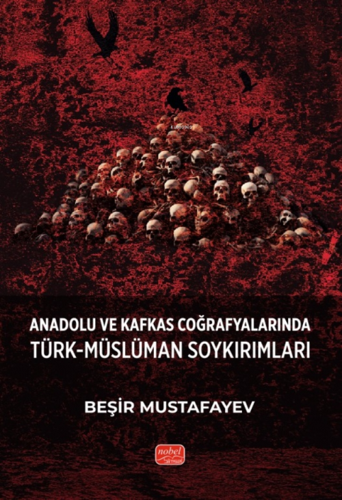 Anadolu ve Kafkas Coğrafyalarında Türk-Müslüman Soykırımları - Beşir M