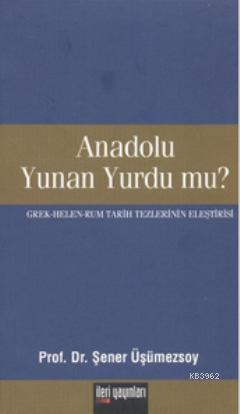 Anadolu Yunan Yurdu mu? - Şener Üşümezsoy | Yeni ve İkinci El Ucuz Kit