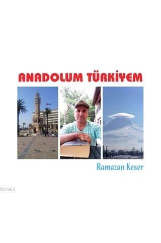 Anadolum Türkiyem - Ramazan Keser | Yeni ve İkinci El Ucuz Kitabın Adr