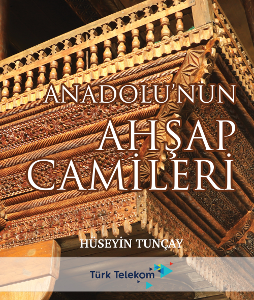 Anadolu'nun Ahşap Camileri - Hüseyin Tunçay | Yeni ve İkinci El Ucuz K