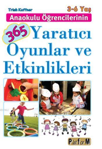 Anaokulu Öğrencilerinin 365 Yaratıcı Oyunlar ve Etkinlikleri - Trish K