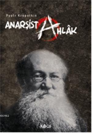 Anarşist Ahlâk - Pyotr A. Kropotkin | Yeni ve İkinci El Ucuz Kitabın A