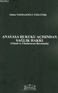 Anayasa Hukuku Açısından Sağlık Hakkı - Sultan Tahmazoğlu Üzeltürk | Y