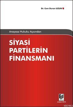 Anayasa Hukuku Açısından Siyasi Partilerin Finansmanı - Cem Duran Uzun