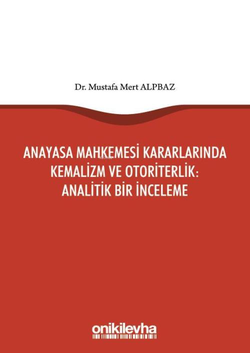 Anayasa Mahkemesi Kararlarında Kemalizm ve Otoriterlik: Analitik Bir İ