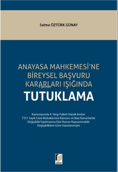 Anayasa Mahkemesi'ne Bireysel Başvuru Kararları Işığında Tutuklama - S