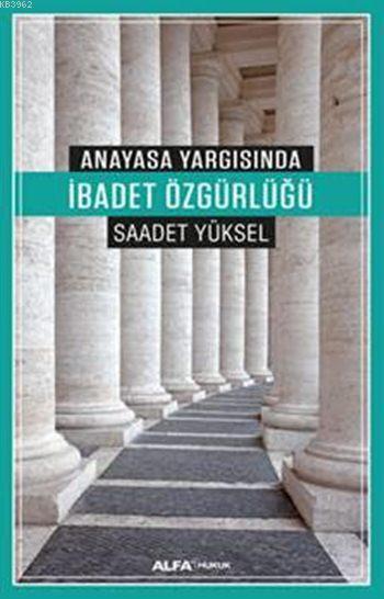 Anayasa Yargısında İbadet Özgürlüğü - Saadet Yüksel | Yeni ve İkinci E