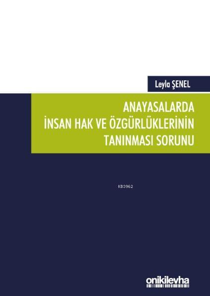 Anayasalarda İnsan Hak ve Özgürlüklerinin Tanınması Sorunu - Leyla Şen