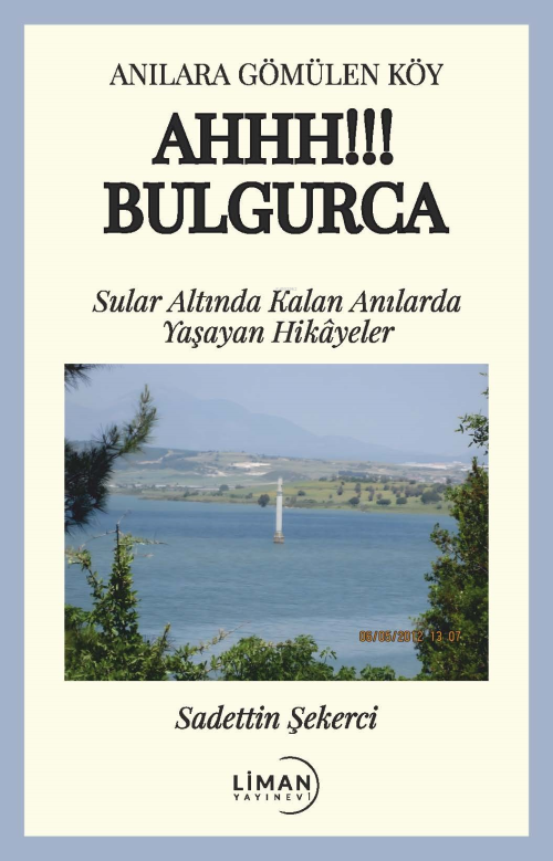 Anılara Gömülen Köy Ahhh!!! Bulgurca;Sular Altında Kalan Anılarda Yaşa