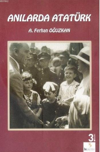 Anılarda Atatürk - A. FERHAN OĞUZKAN- | Yeni ve İkinci El Ucuz Kitabın