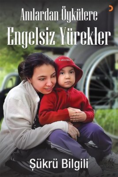 Anılardan Öykülere Engelsiz Yürekler - Şükrü Bilgili | Yeni ve İkinci 