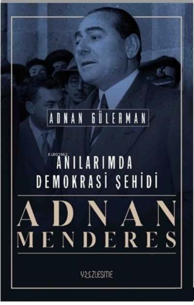 Anılarımda Demokrasi Şehidi Adnan Menderes - Adnan Gülerman | Yeni ve 