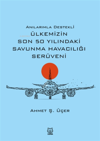 Anılarımla Destekli Ülkemizin Son 50 Yılındaki Savunma Havacılığı Serü