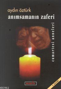 Anımsamanın Zaferi - Aydın Öztürk | Yeni ve İkinci El Ucuz Kitabın Adr